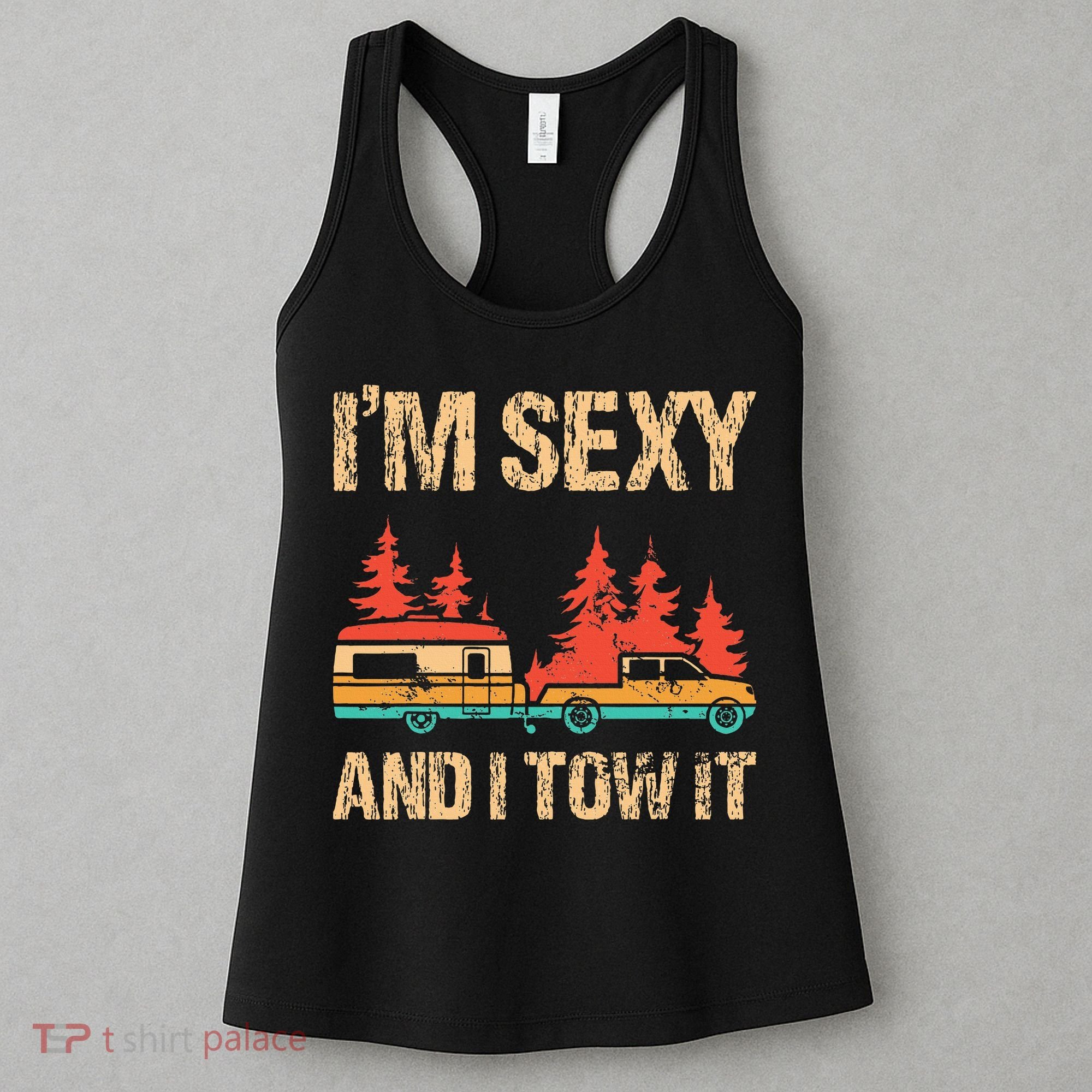 IM Sexy And I Tow It Bigfoot Camp Trees Hike Hiking Camping Women's Tank Top