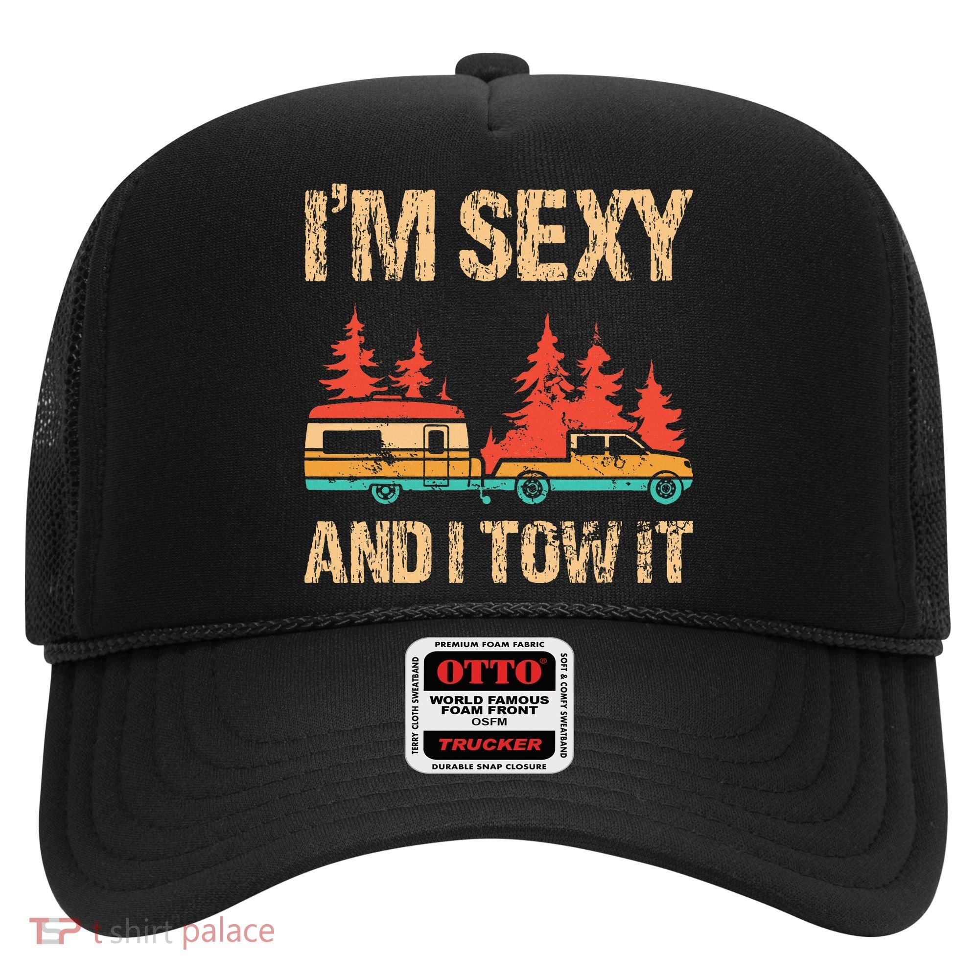 IM Sexy And I Tow It Bigfoot Camp Trees Hike Hiking Camping Hat