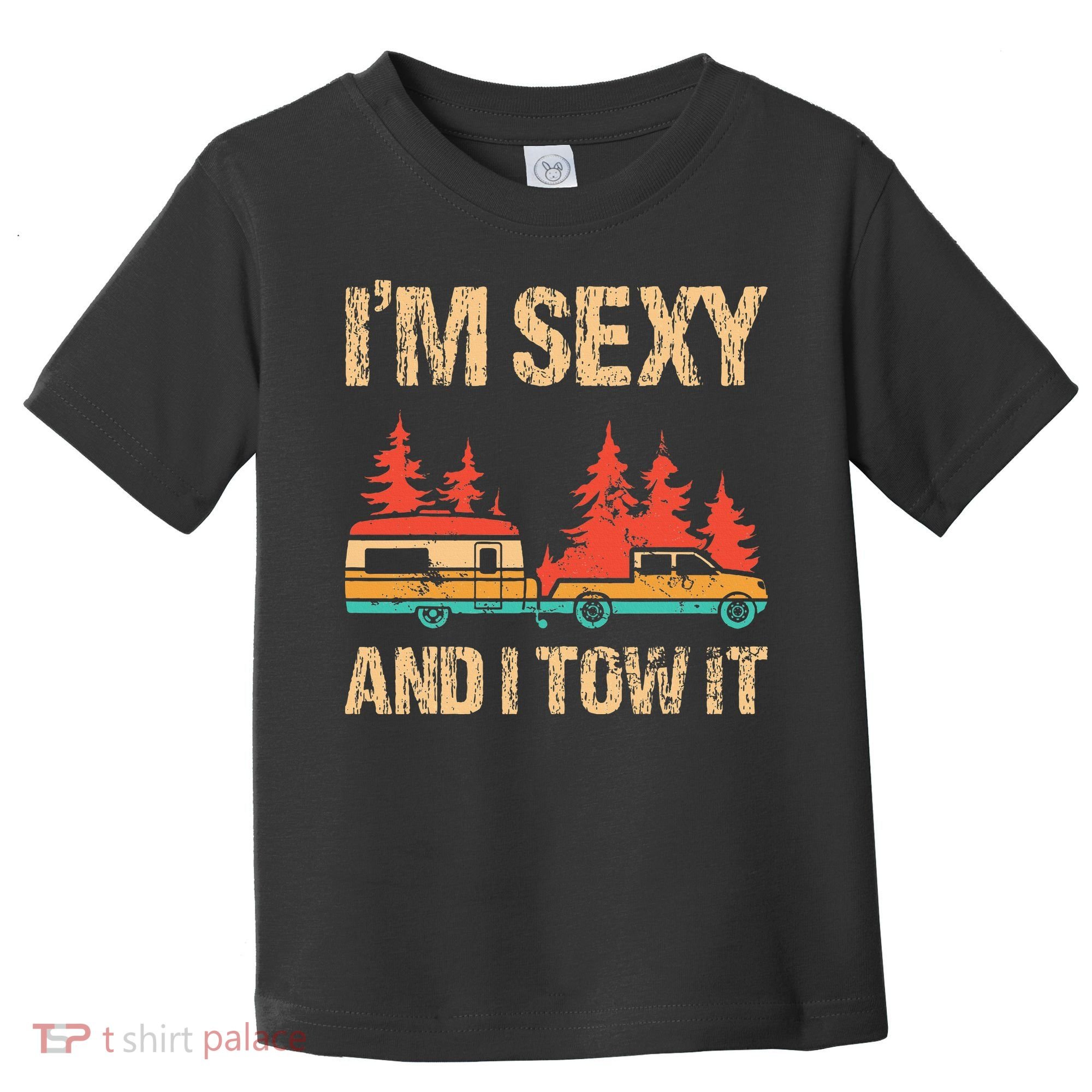 IM Sexy And I Tow It Bigfoot Camp Trees Hike Hiking Camping Toddler T-Shirt