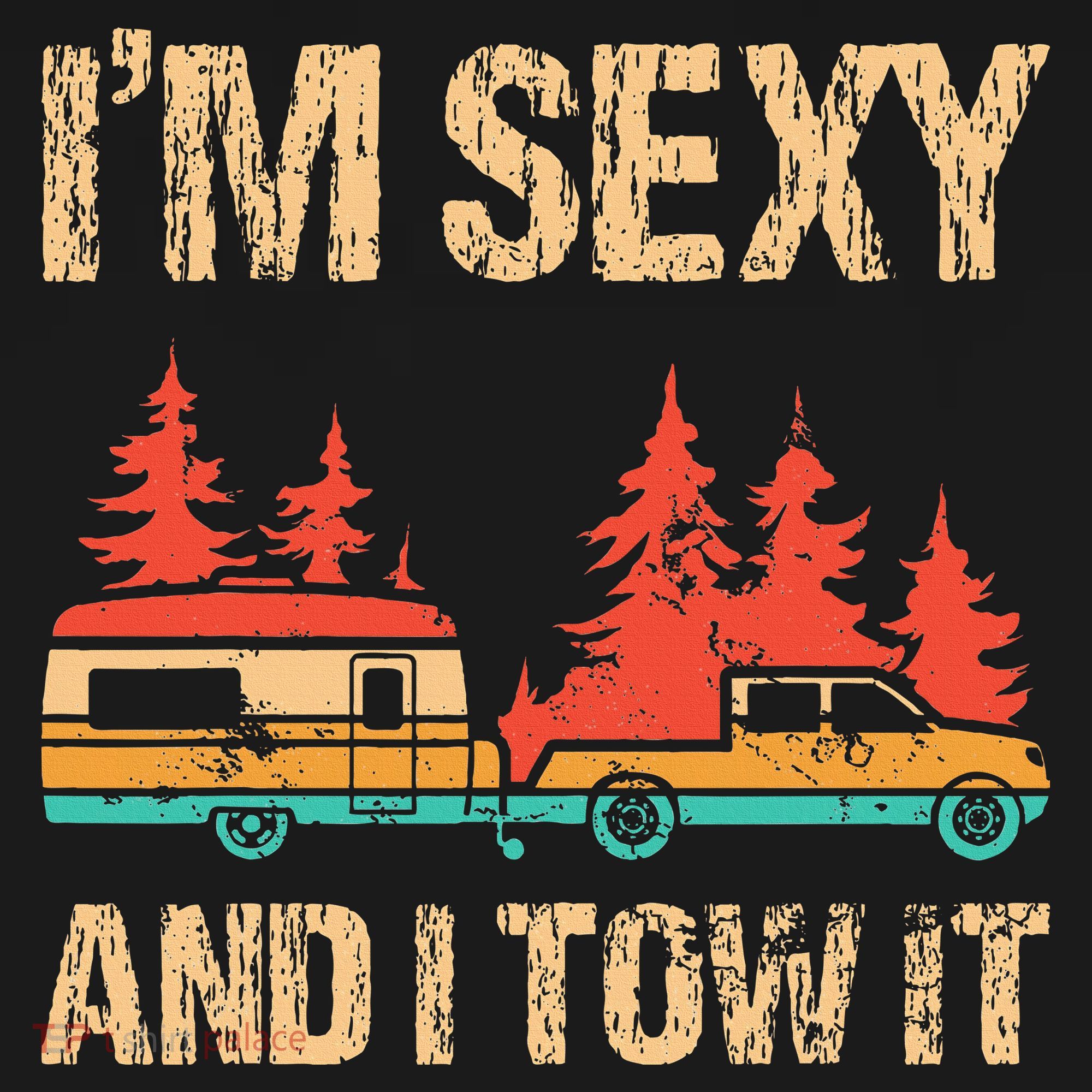 IM Sexy And I Tow It Bigfoot Camp Trees Hike Hiking Camping Toddler T-Shirt