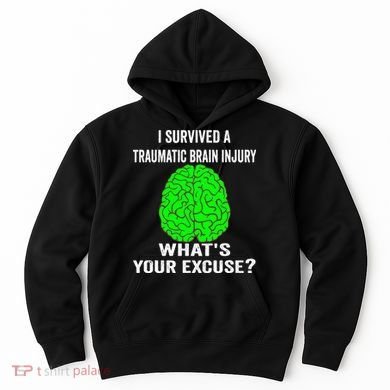 I Survived A Traumatic Brain Injury Whats Your Excuse Hoodie