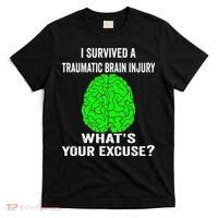 I Survived A Traumatic Brain Injury Whats Your Excuse T-Shirt thumb 0