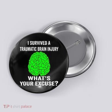I Survived A Traumatic Brain Injury Whats Your Excuse Button