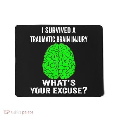 I Survived A Traumatic Brain Injury Whats Your Excuse Mousepad