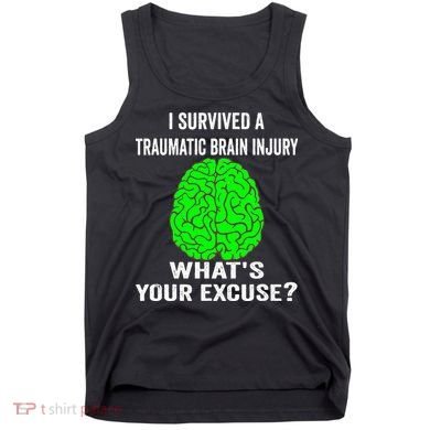 I Survived A Traumatic Brain Injury Whats Your Excuse Tank Top