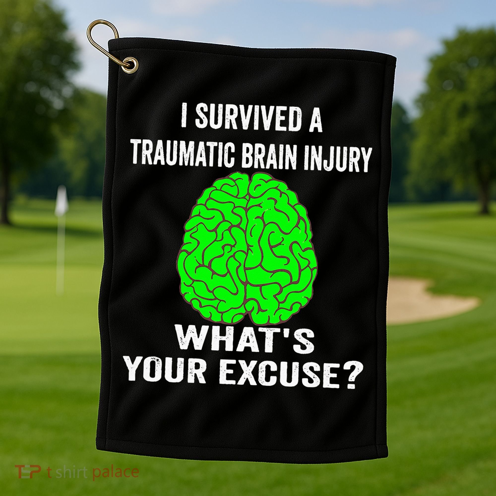 I Survived A Traumatic Brain Injury Whats Your Excuse Golf Towel