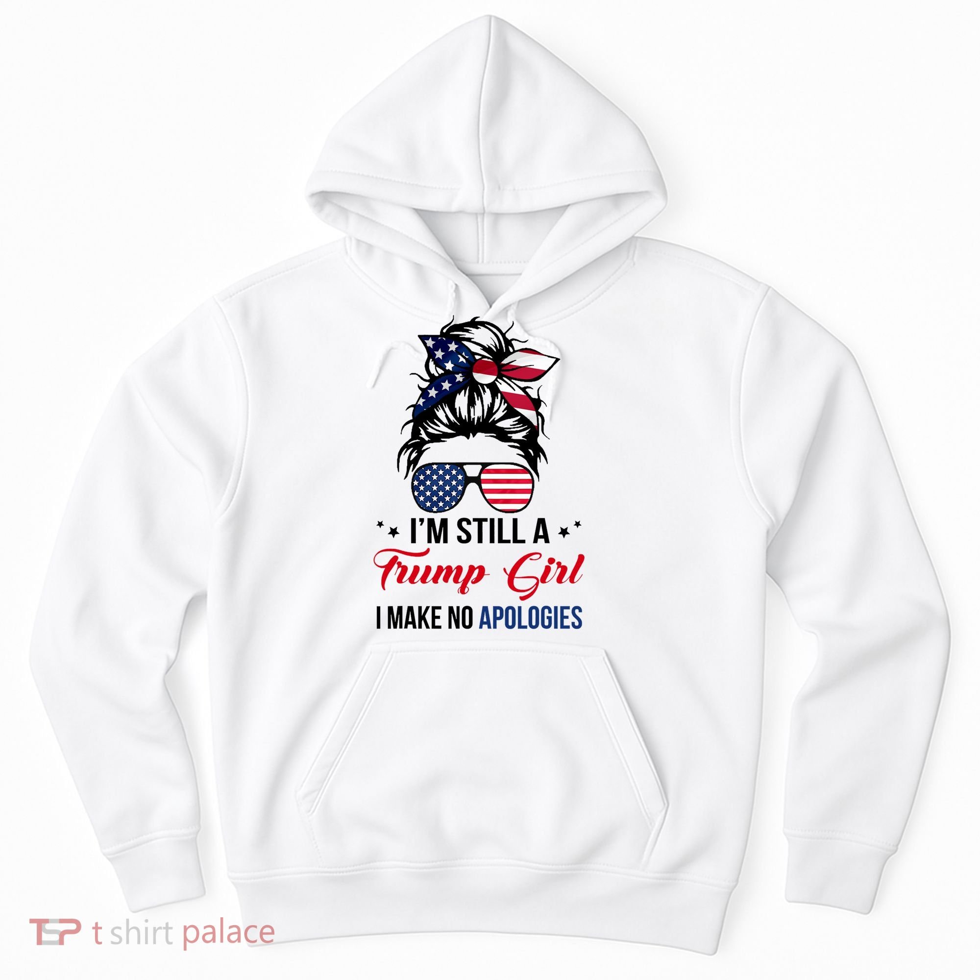 I'm Still A Trump Girl I Make No Apologies Hoodie