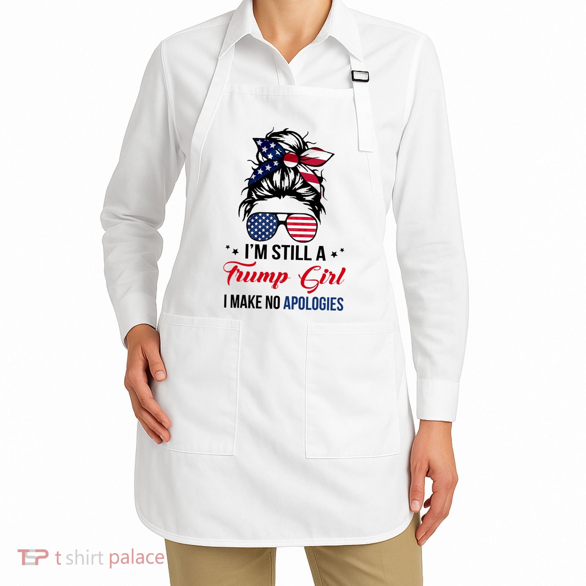 I'm Still A Trump Girl I Make No Apologies Apron
