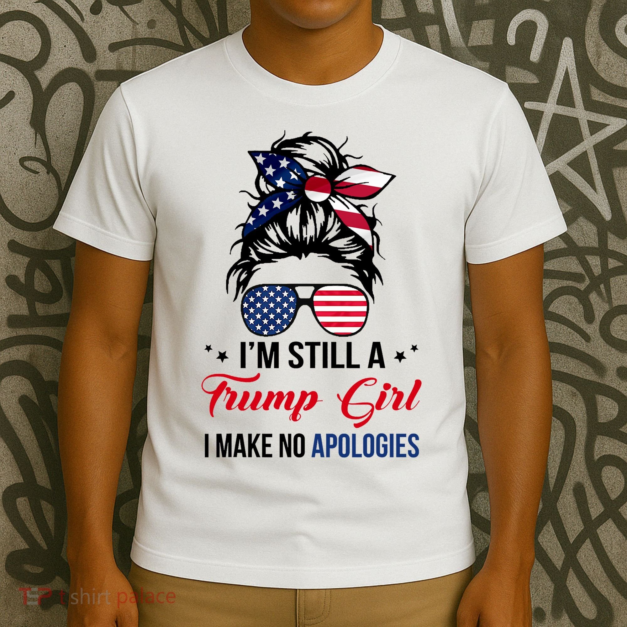I'm Still A Trump Girl I Make No Apologies T-Shirt