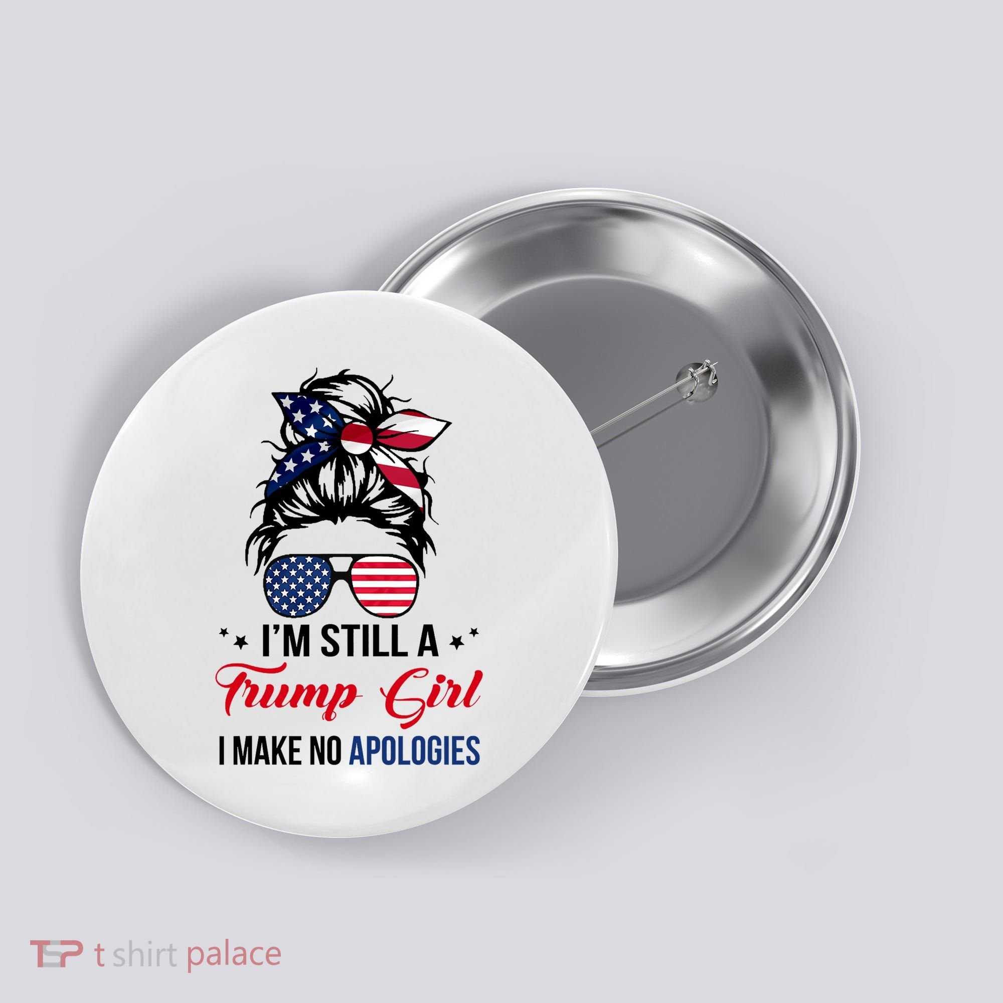 I'm Still A Trump Girl I Make No Apologies Button