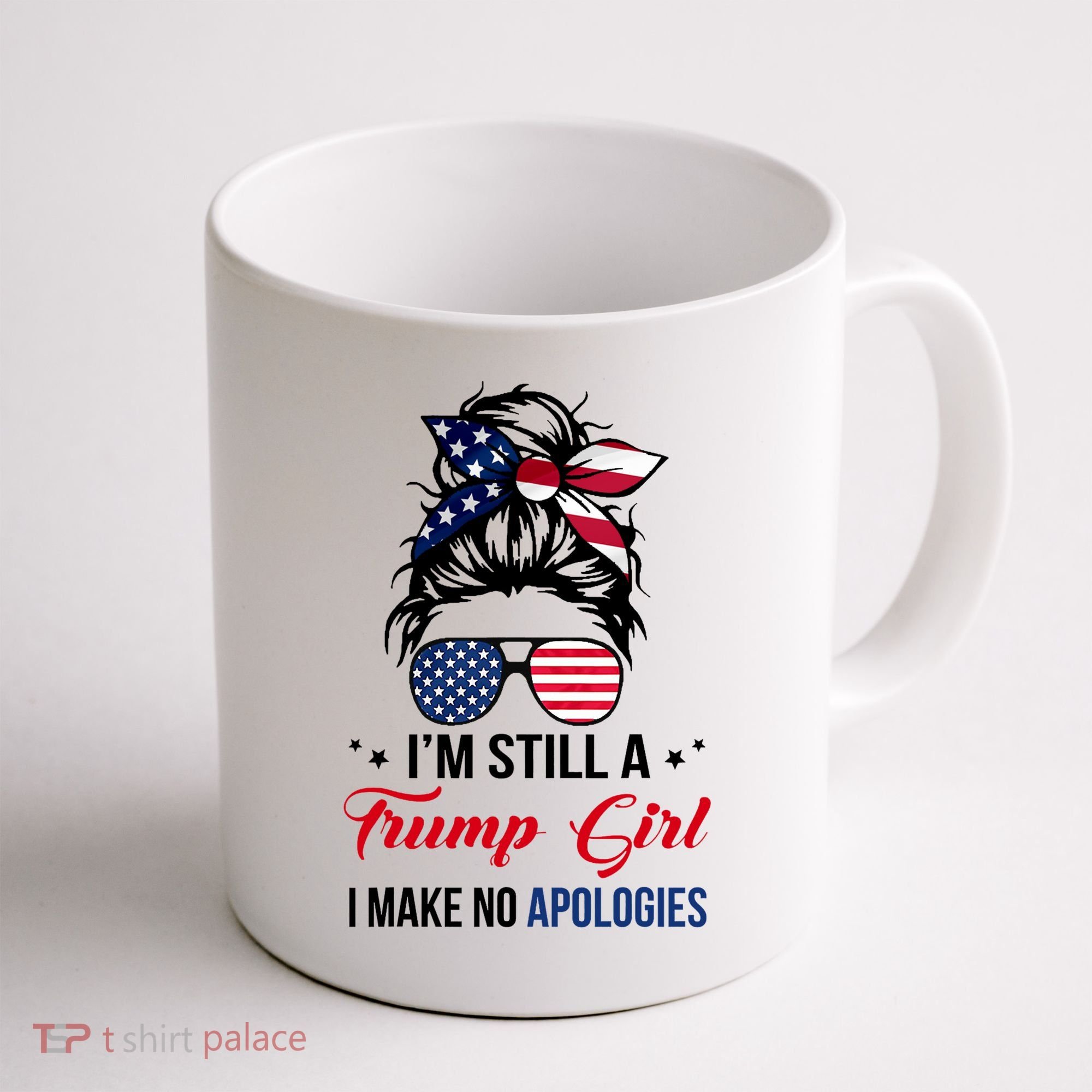 I'm Still A Trump Girl I Make No Apologies Coffee Mug