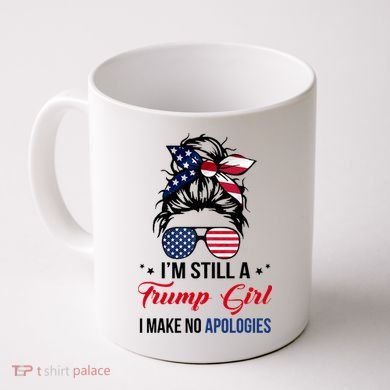 I'm Still A Trump Girl I Make No Apologies Coffee Mug