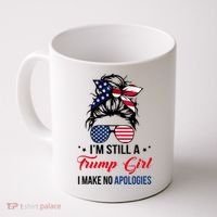 I'm Still A Trump Girl I Make No Apologies Coffee Mug thumb 0