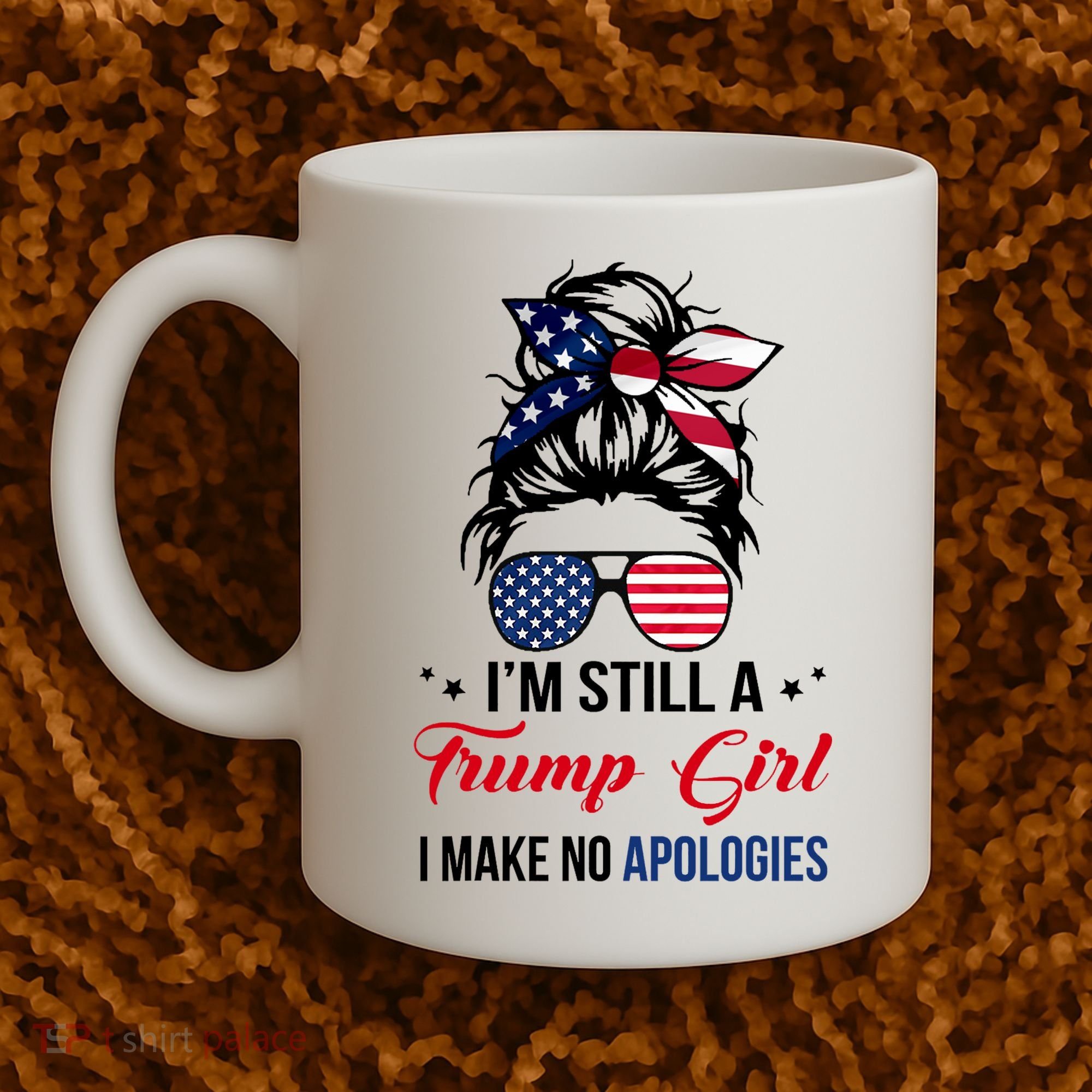 I'm Still A Trump Girl I Make No Apologies Coffee Mug