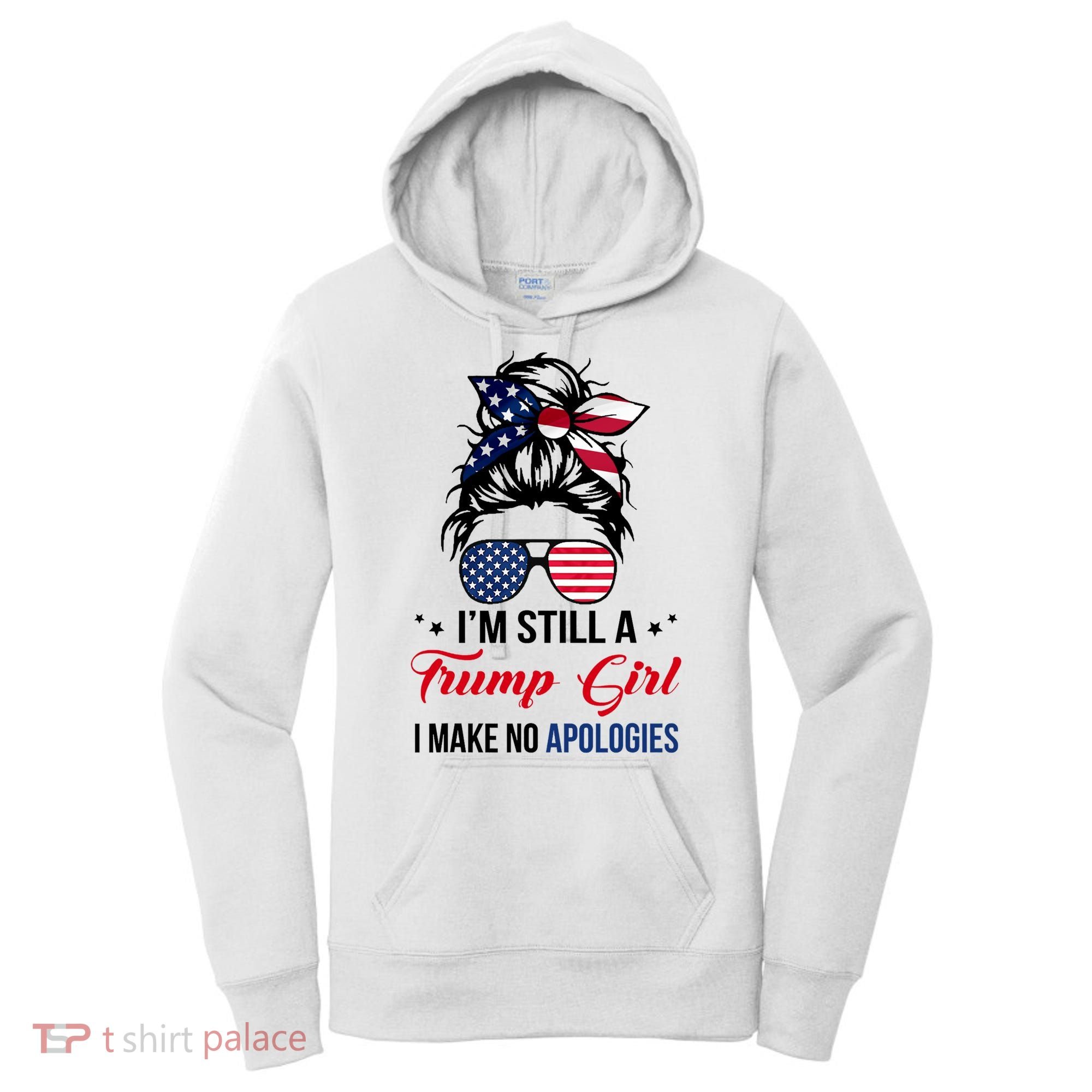 I'm Still A Trump Girl I Make No Apologies Women's Hoodie