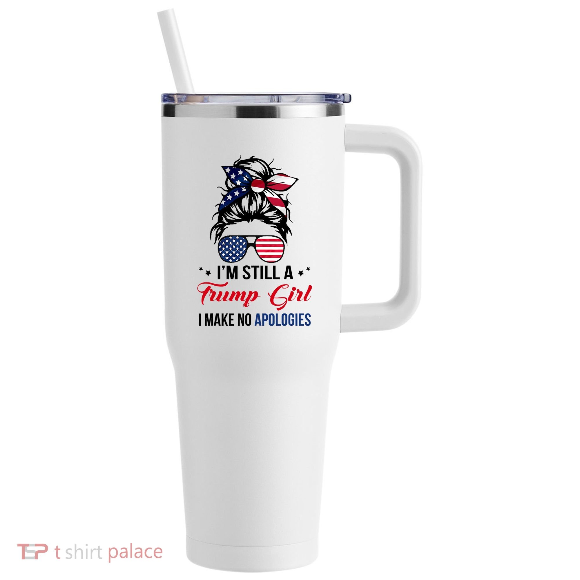 I'm Still A Trump Girl I Make No Apologies 40oz Vacuum Insulated Stainless Steel Travel Tumbler