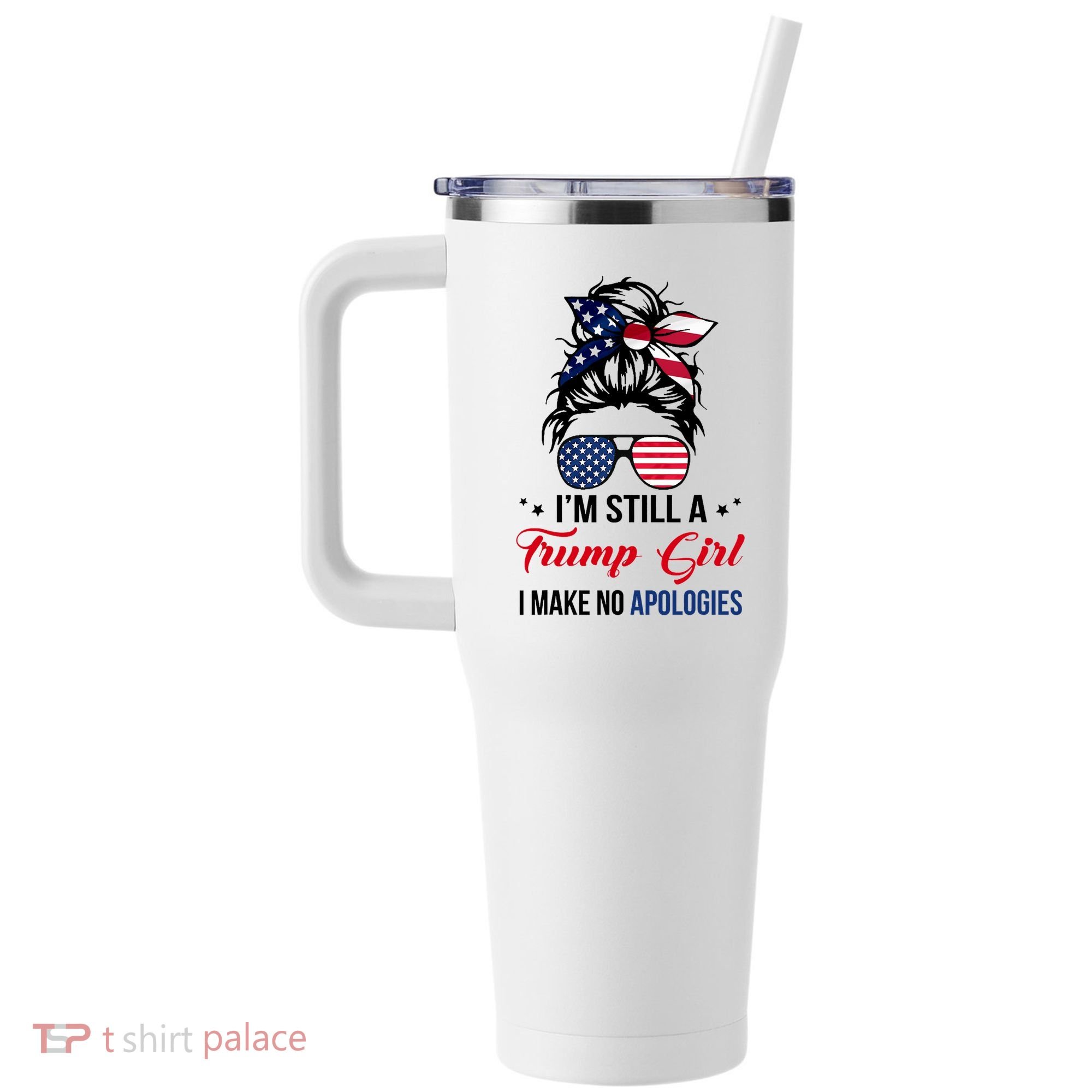 I'm Still A Trump Girl I Make No Apologies 40oz Vacuum Insulated Stainless Steel Travel Tumbler