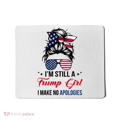 I'm Still A Trump Girl I Make No Apologies Mousepad