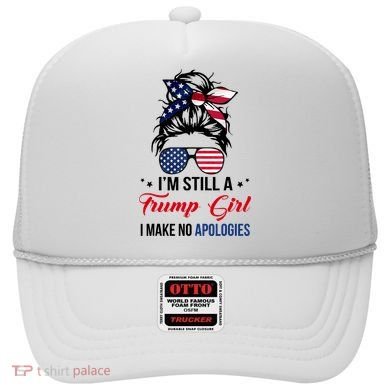 I'm Still A Trump Girl I Make No Apologies Hat