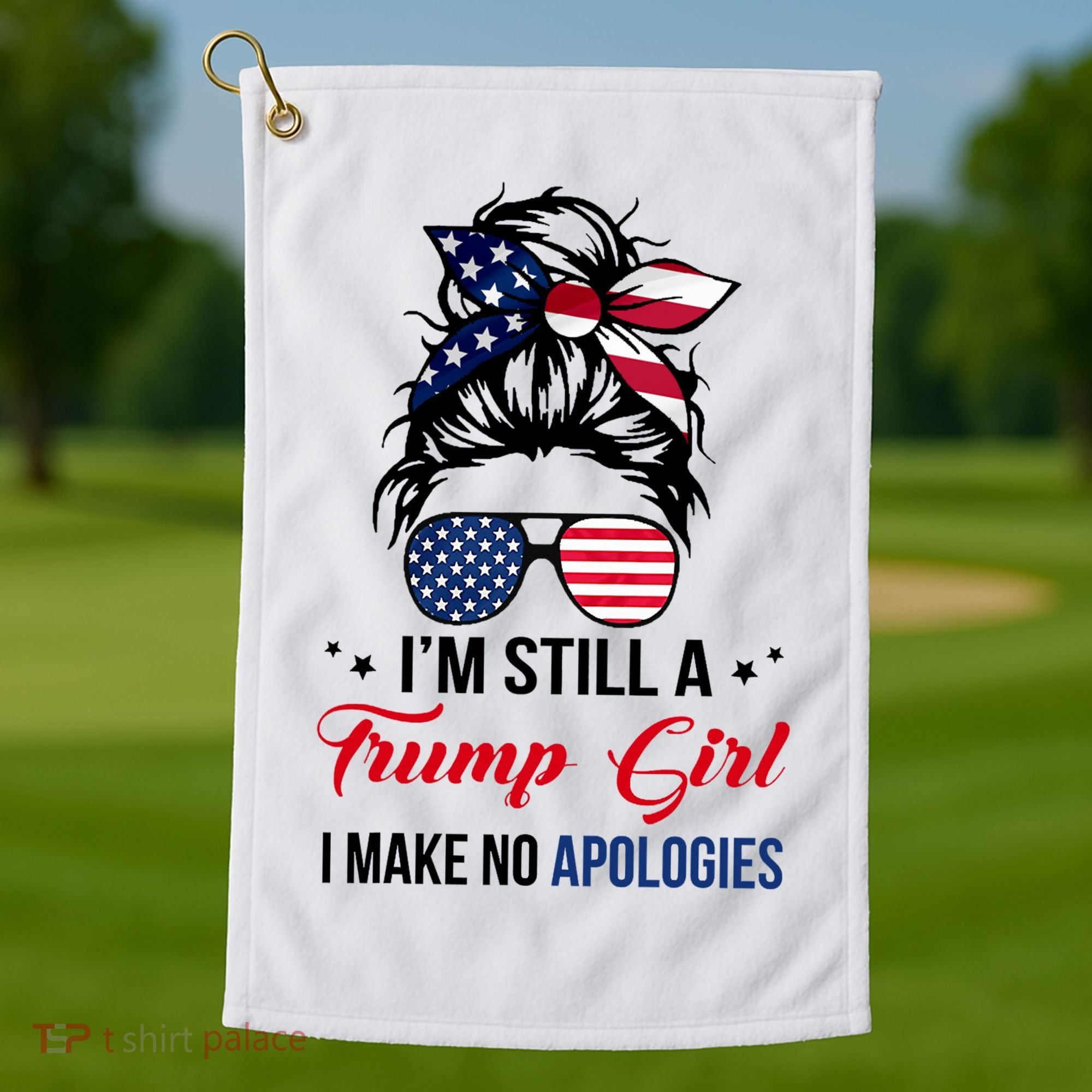 I'm Still A Trump Girl I Make No Apologies Golf Towel