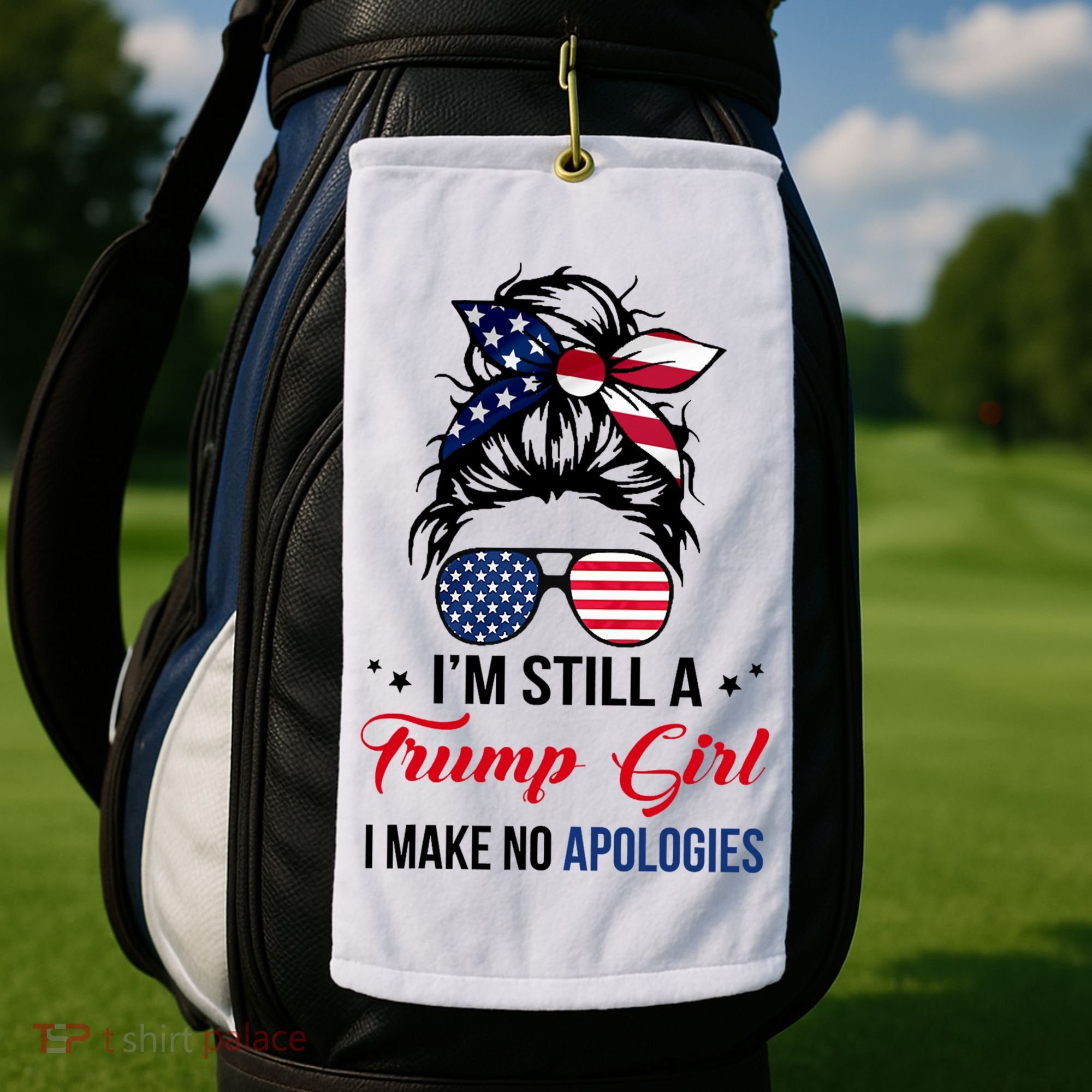 I'm Still A Trump Girl I Make No Apologies Golf Towel