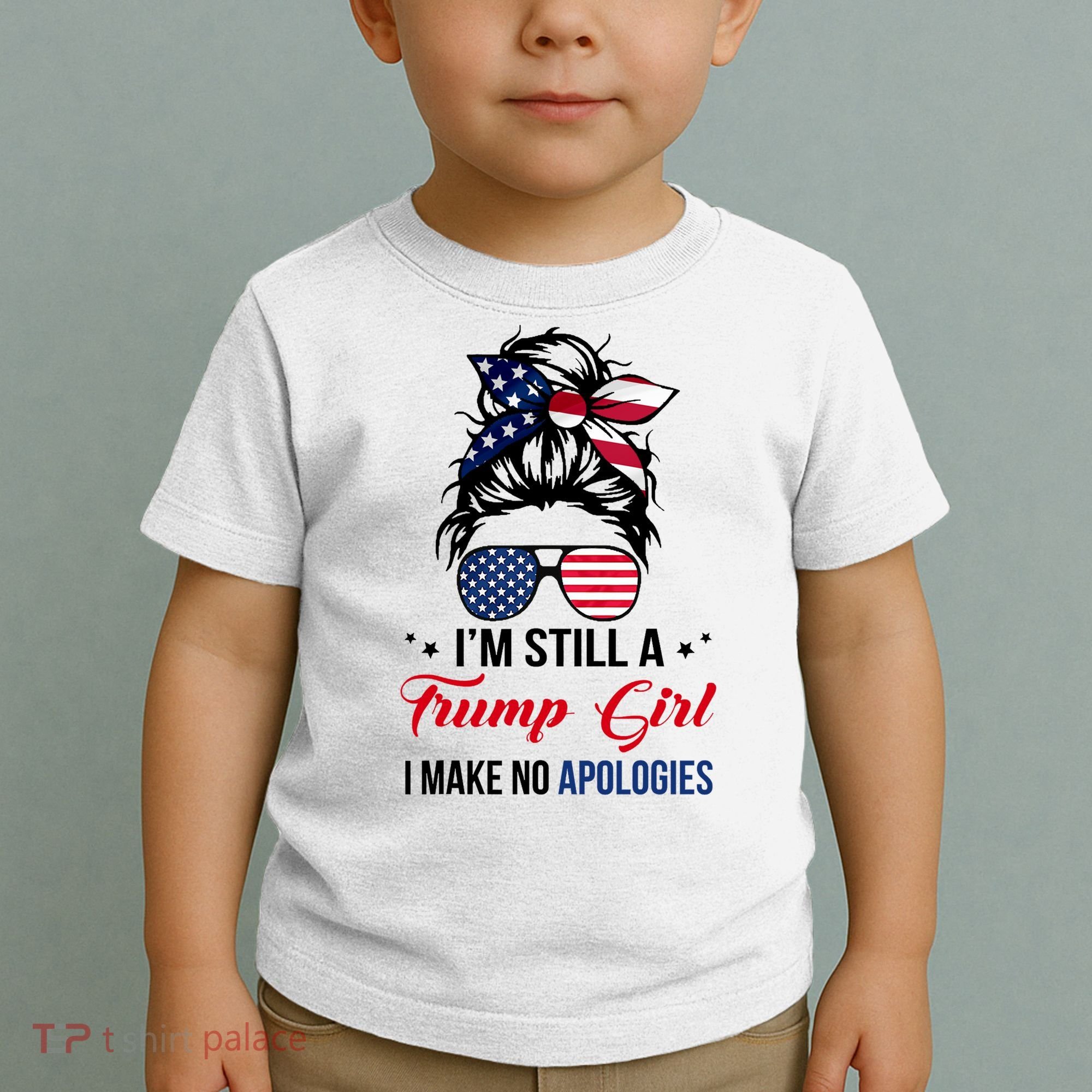 I'm Still A Trump Girl I Make No Apologies Toddler T-Shirt