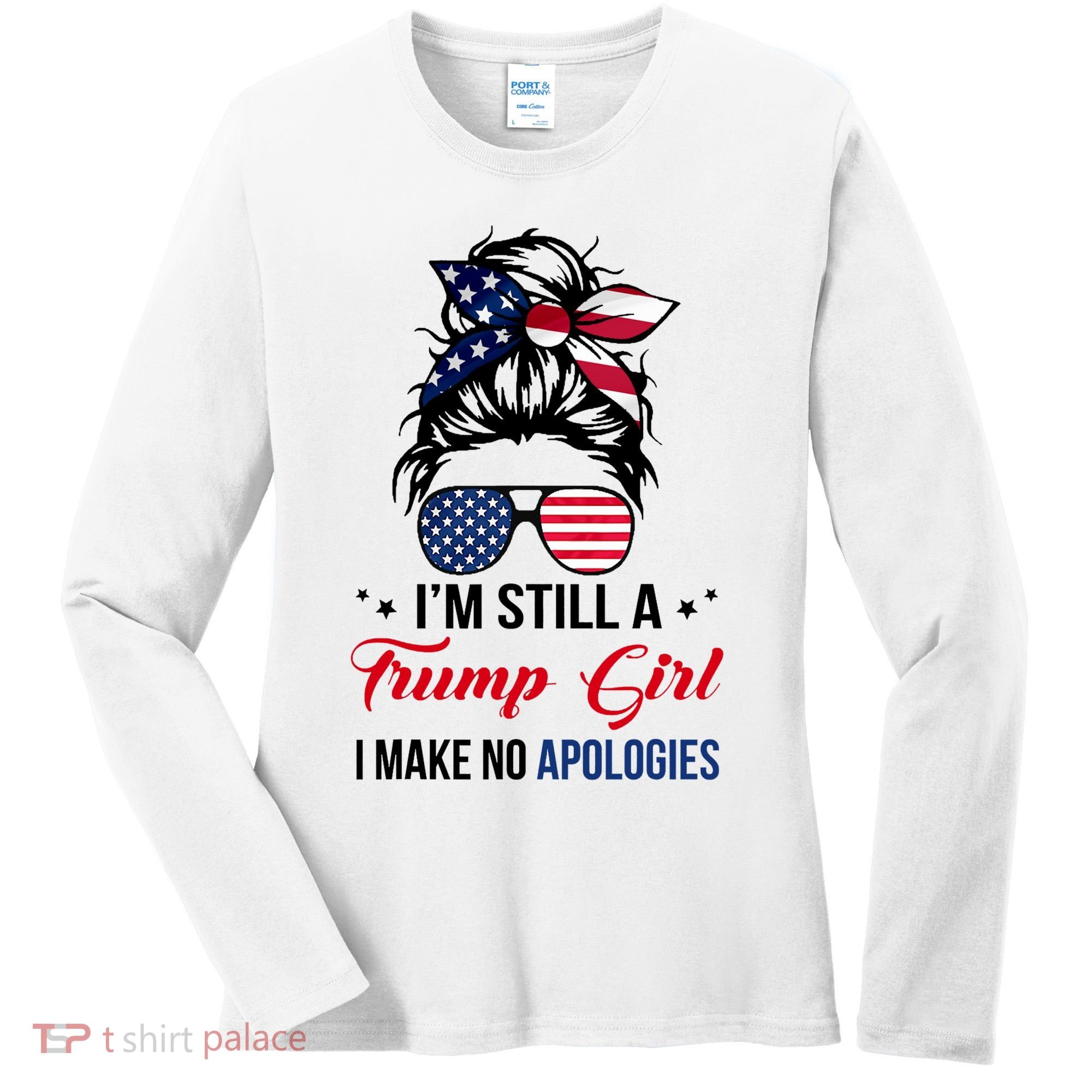 I'm Still A Trump Girl I Make No Apologies Women's Long Sleeve Shirt