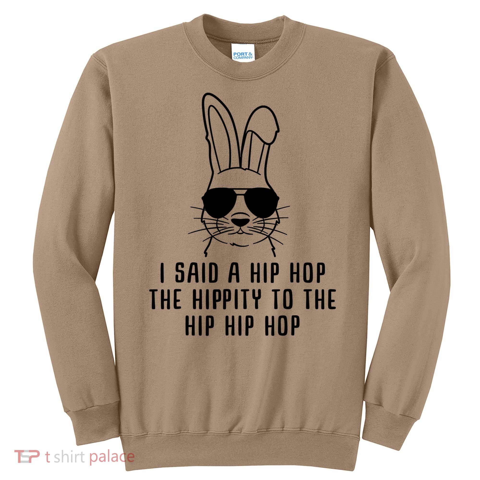 I Said A Hip Hop The Hippity To The Hip Hip Hop Easter Sweatshirt