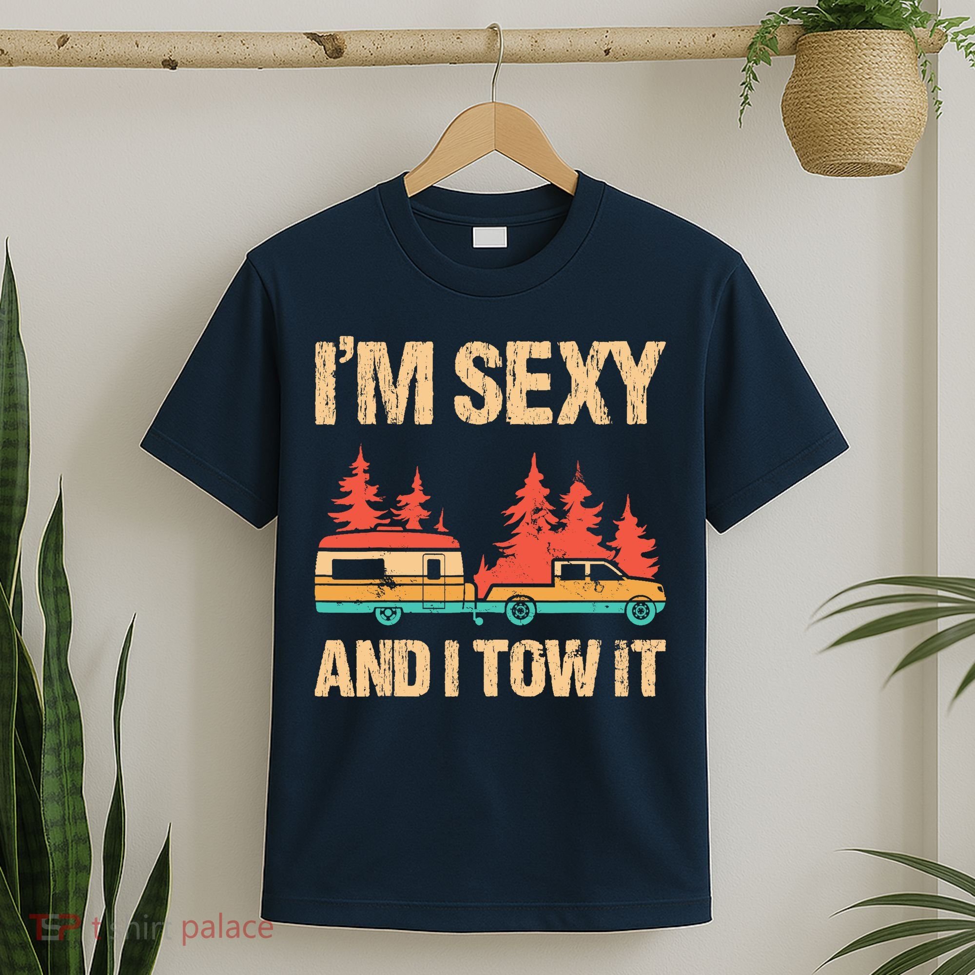 IM Sexy And I Tow It Bigfoot Camp Trees Hike Hiking Camping T-Shirt