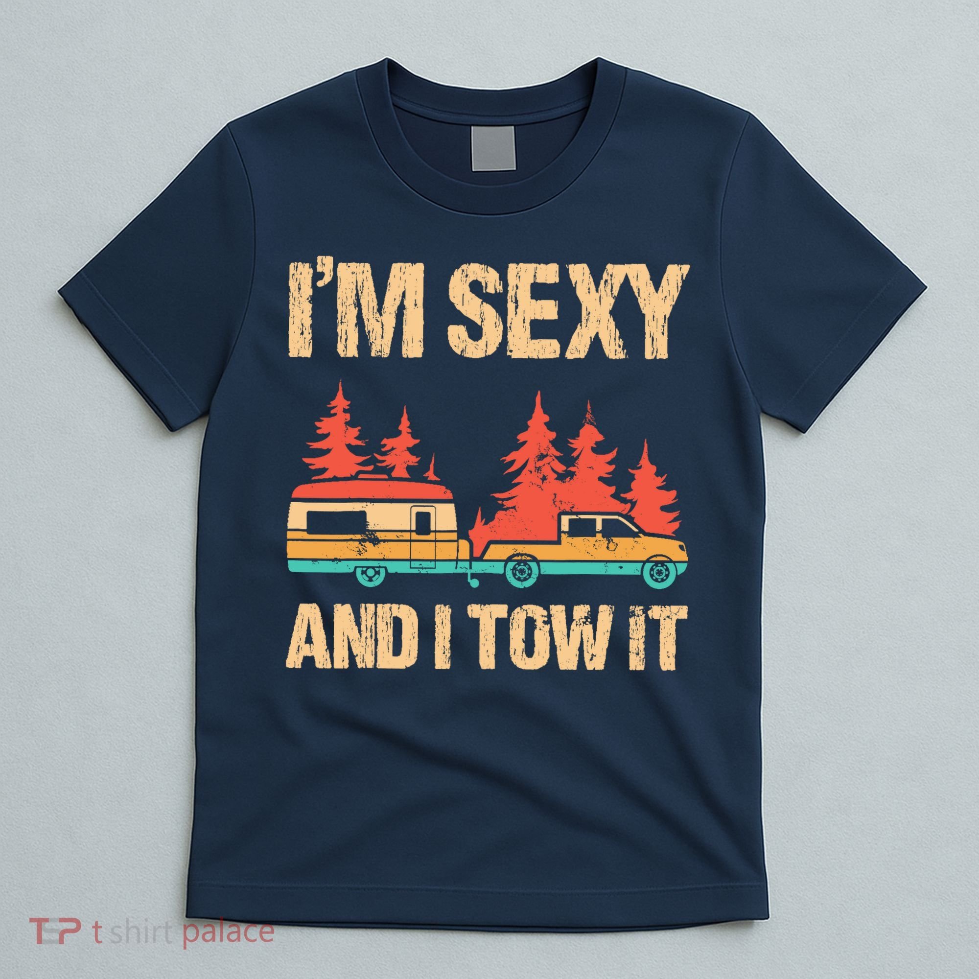 IM Sexy And I Tow It Bigfoot Camp Trees Hike Hiking Camping T-Shirt