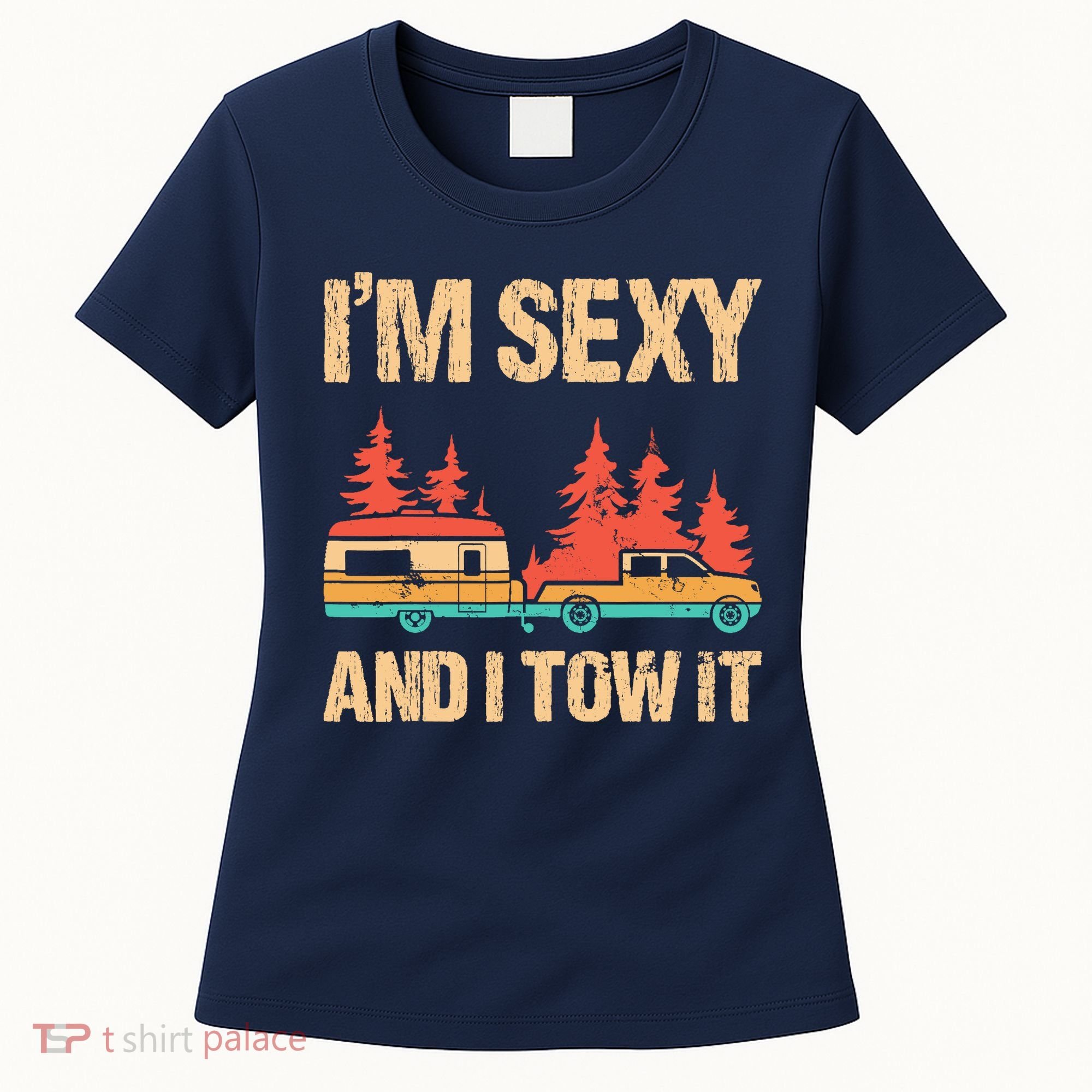 IM Sexy And I Tow It Bigfoot Camp Trees Hike Hiking Camping Women's T-Shirt