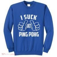 I Suck At Ping Pong Sarcastic Ping Pong Loser Gift Sweatshirt thumb 0