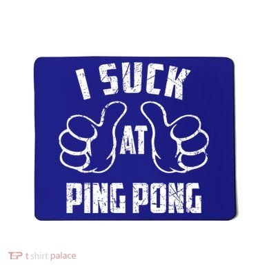I Suck At Ping Pong Sarcastic Ping Pong Loser Gift Mousepad