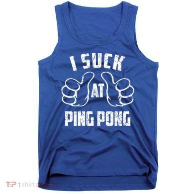 I Suck At Ping Pong Sarcastic Ping Pong Loser Gift Tank Top