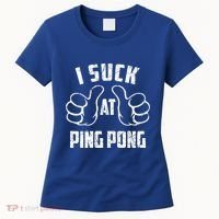 I Suck At Ping Pong Sarcastic Ping Pong Loser Gift Women's T-Shirt thumb 0