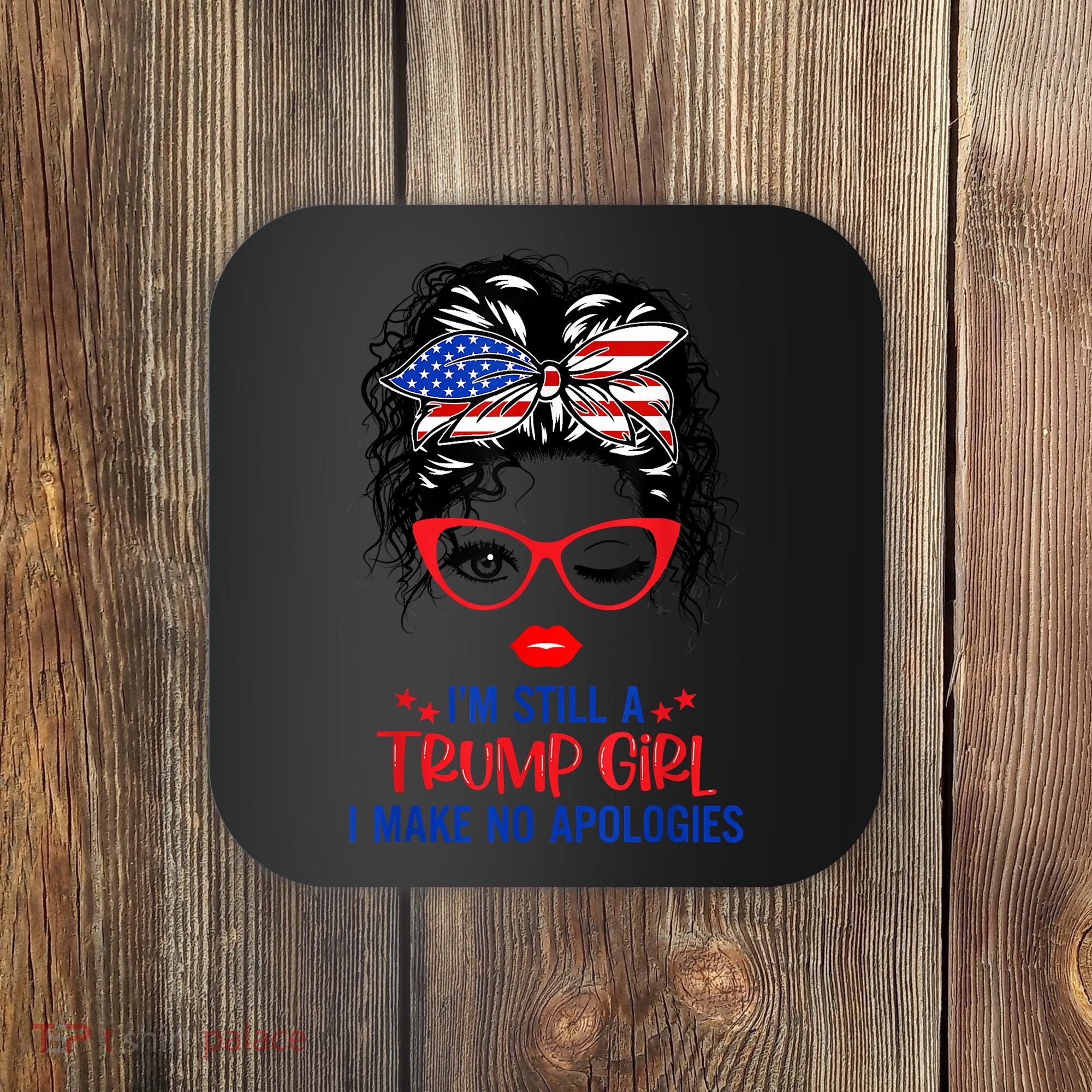 I'm Still A Trump Girl, I Make No Apologies Trump 2024 Coaster