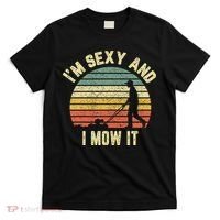IM Sexy And I Mow It Retro Grass Lawn Mower T-Shirt thumb 0