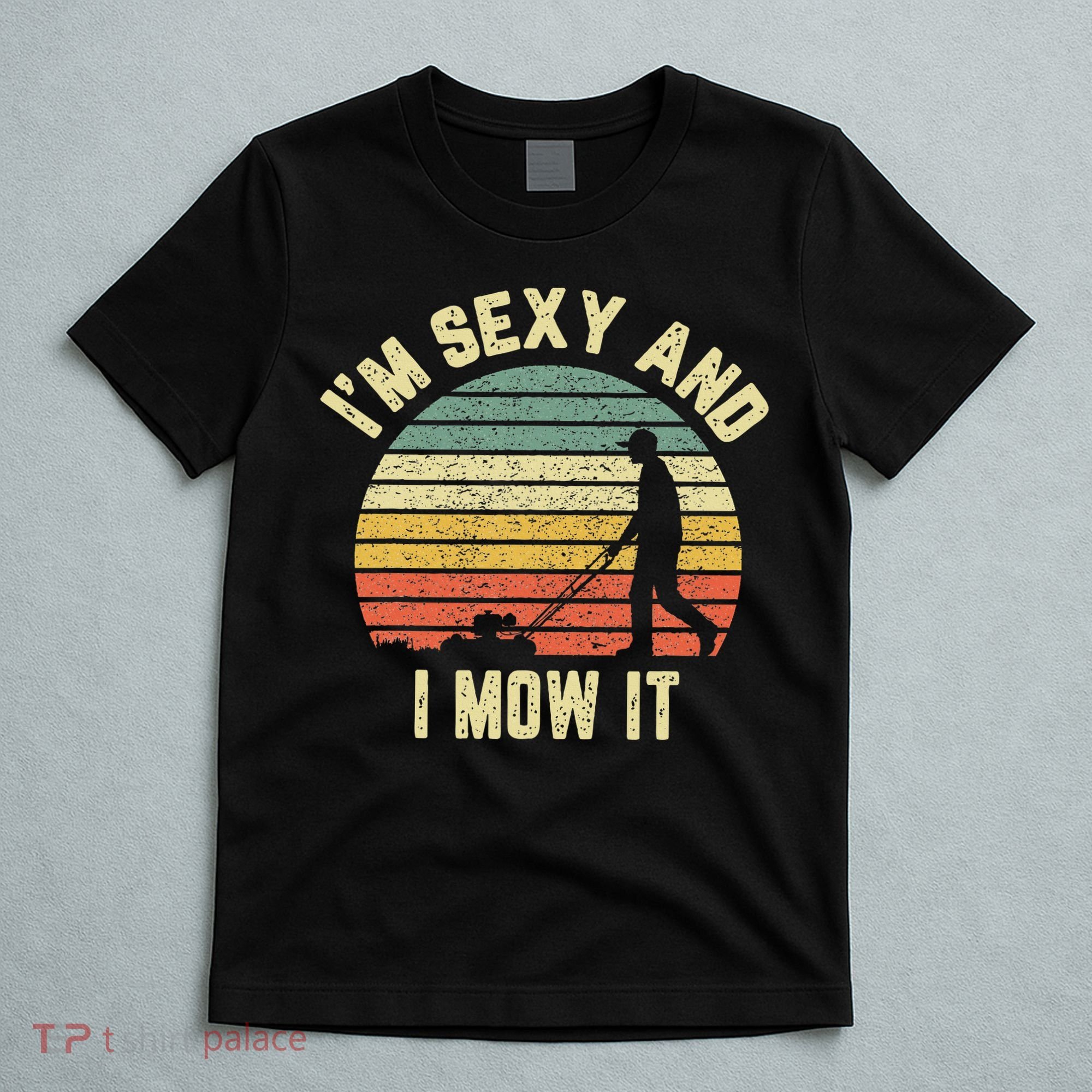 IM Sexy And I Mow It Retro Grass Lawn Mower T-Shirt