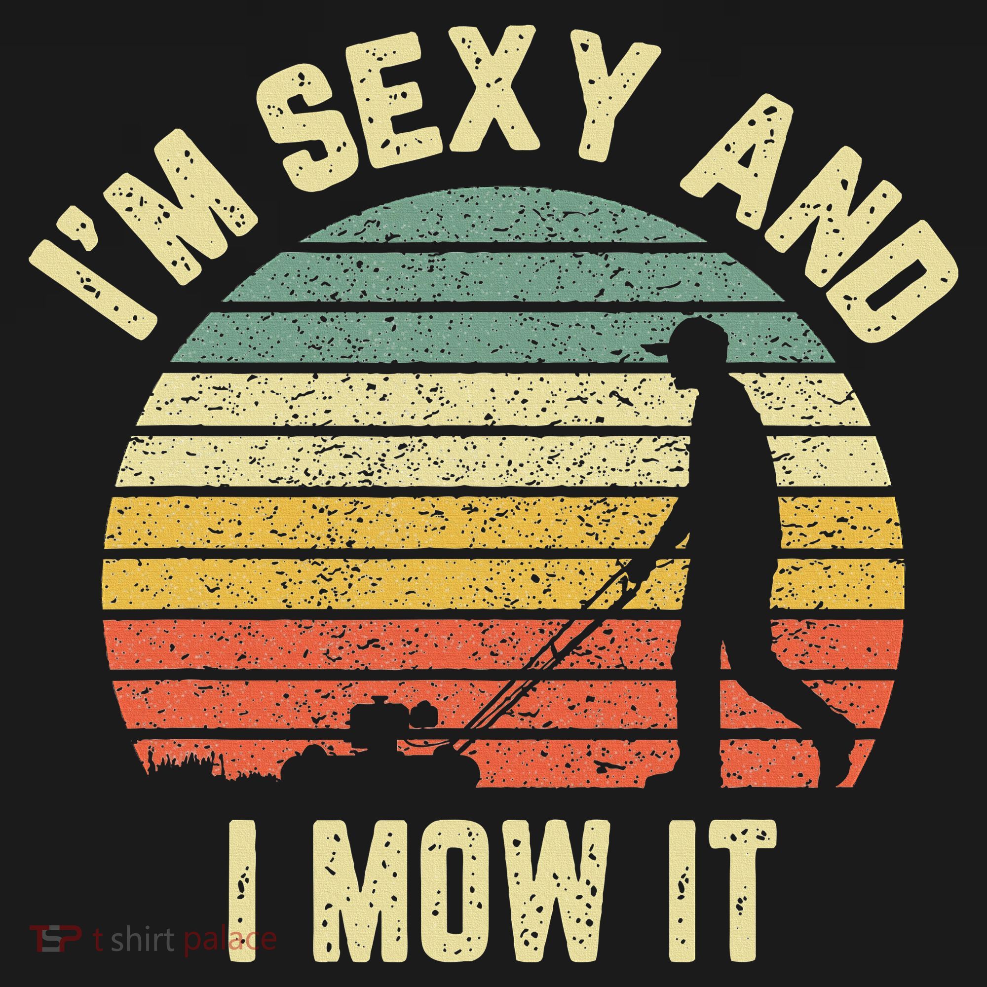 IM Sexy And I Mow It Retro Grass Lawn Mower T-Shirt