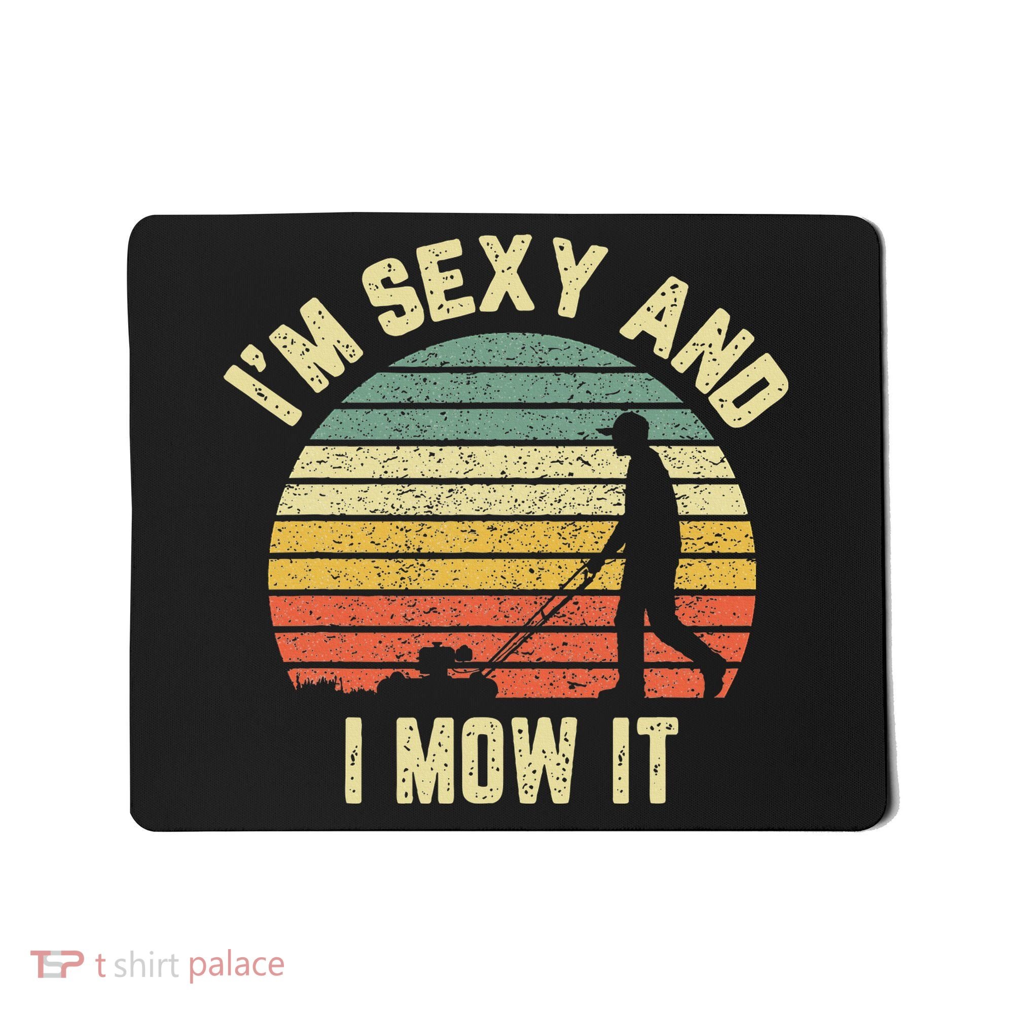 IM Sexy And I Mow It Retro Grass Lawn Mower Mousepad