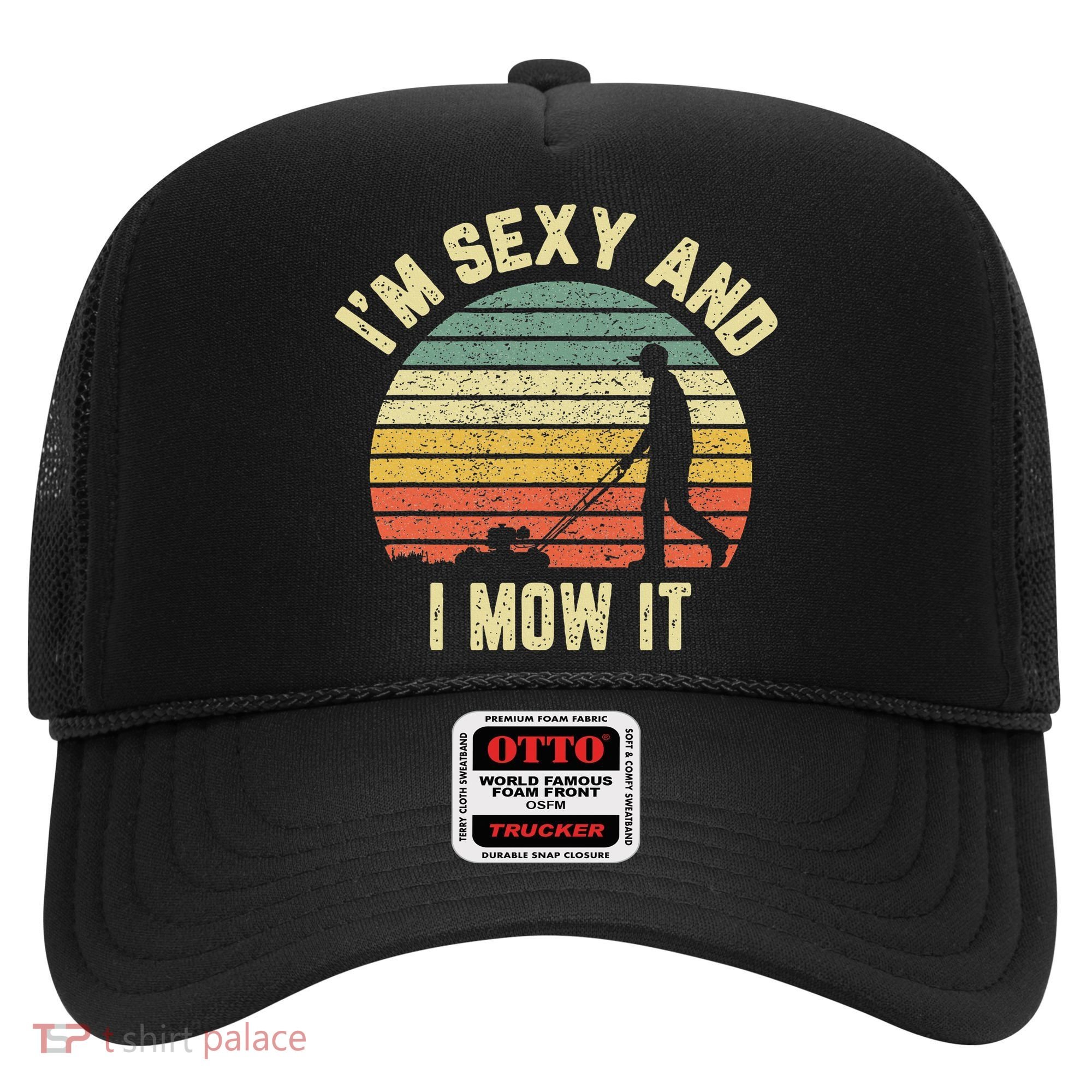 IM Sexy And I Mow It Retro Grass Lawn Mower Hat