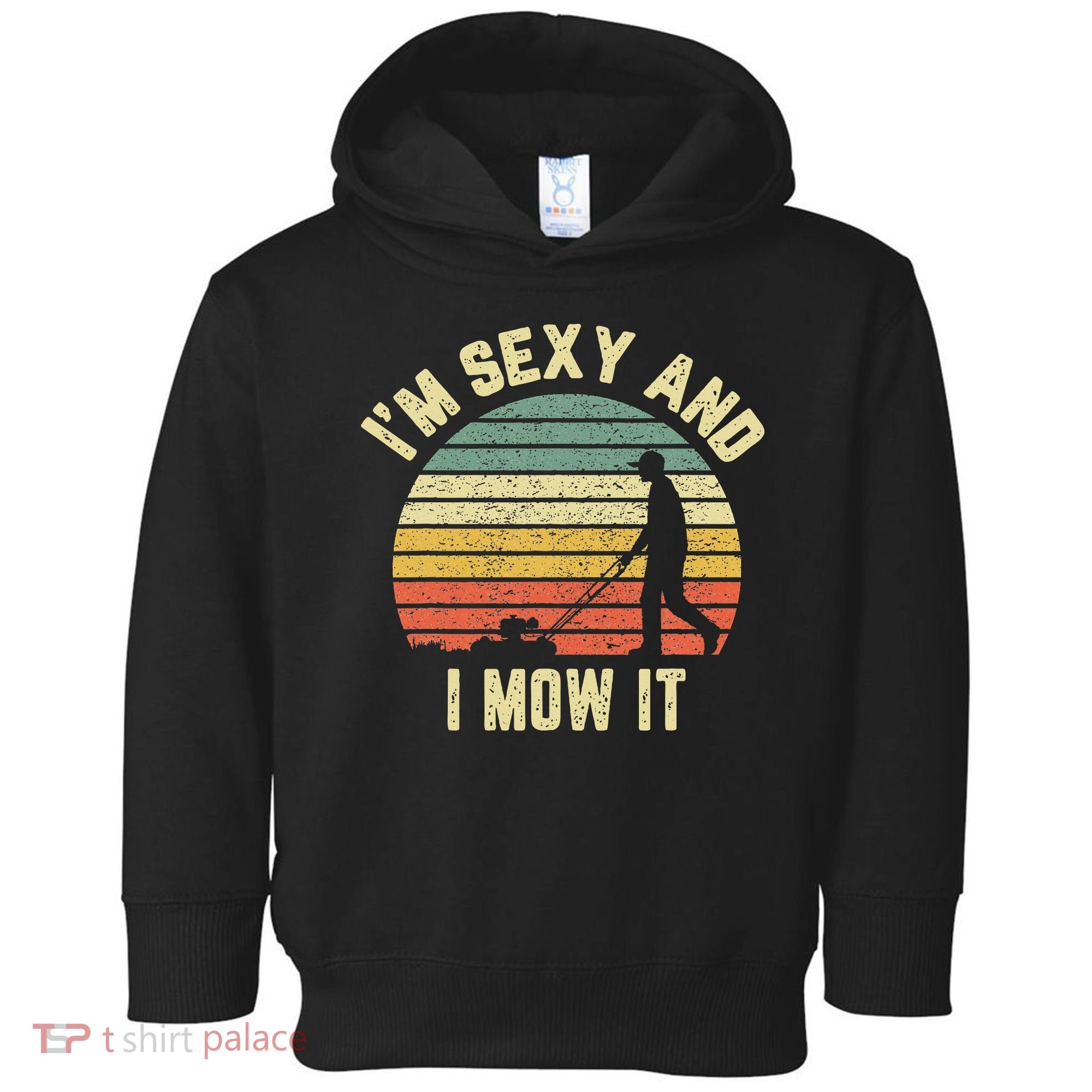 IM Sexy And I Mow It Retro Grass Lawn Mower Toddler Hoodie