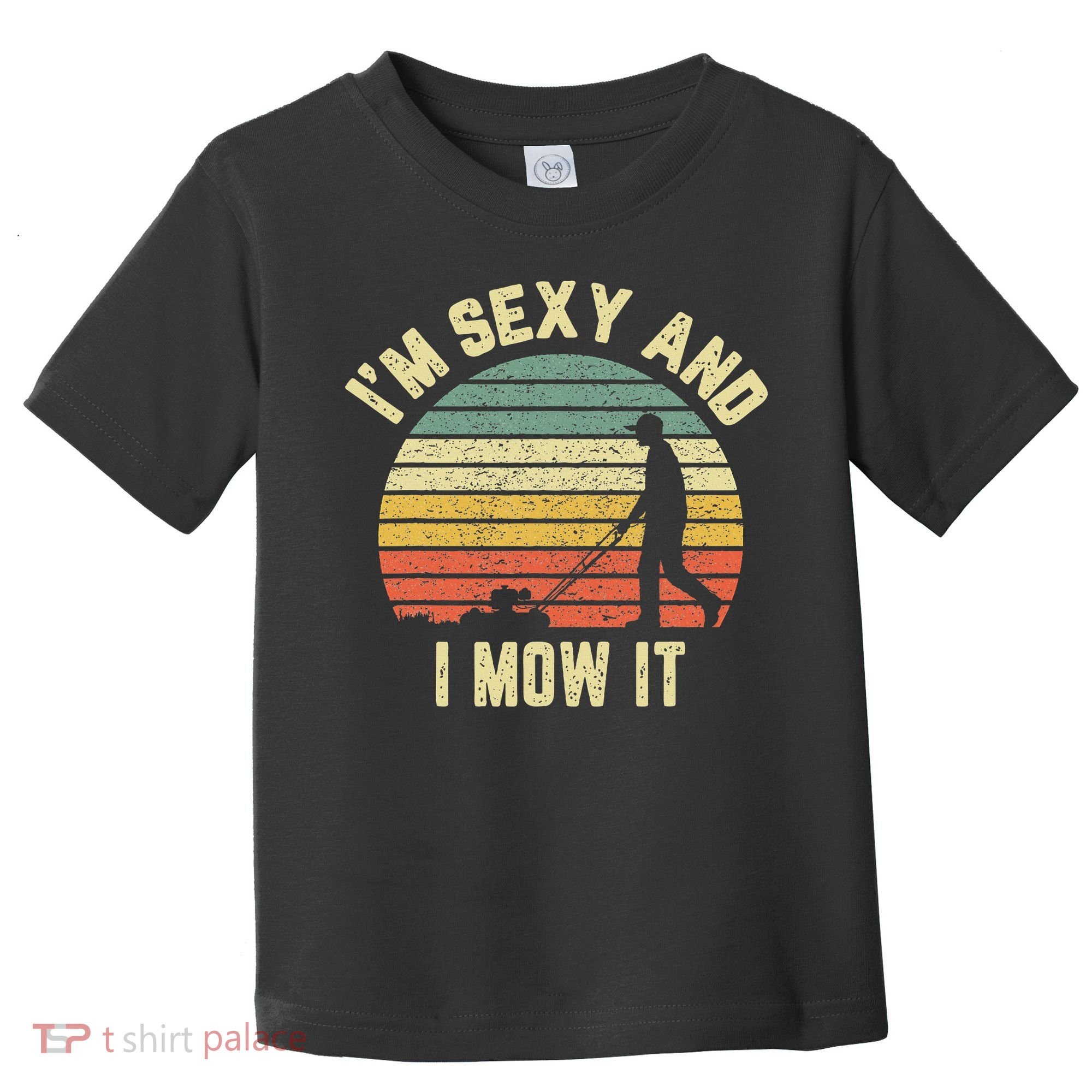 IM Sexy And I Mow It Retro Grass Lawn Mower Toddler T-Shirt