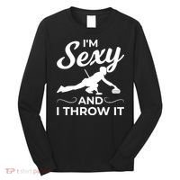 IM Sexy And I Throw It Curling Player Gift Long Sleeve Shirt thumb 0