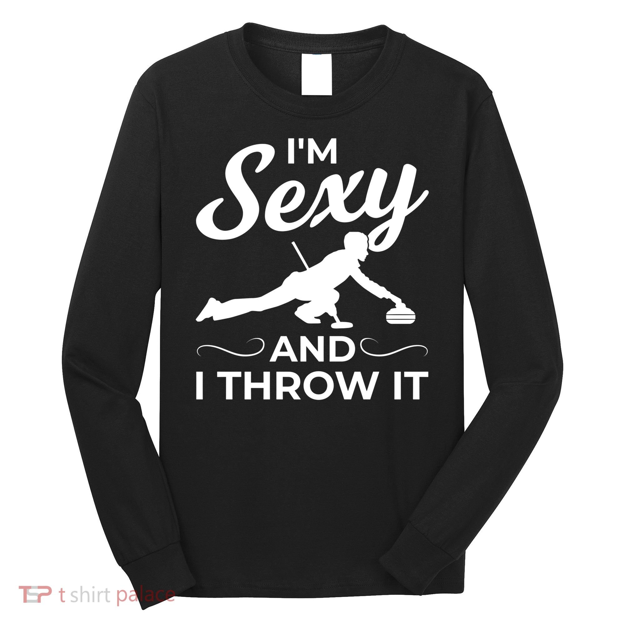 IM Sexy And I Throw It Curling Player Gift Long Sleeve Shirt