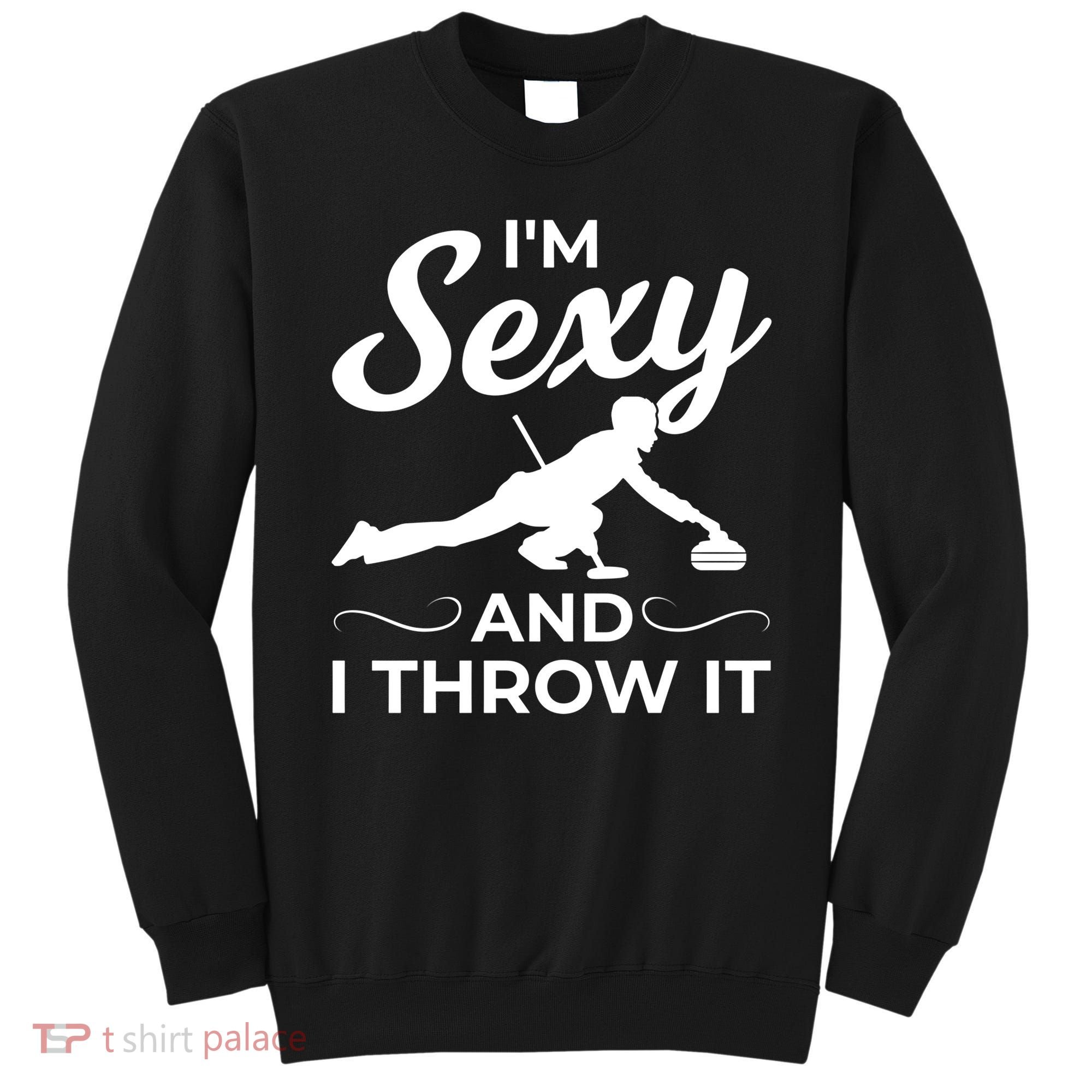 IM Sexy And I Throw It Curling Player Gift Sweatshirt