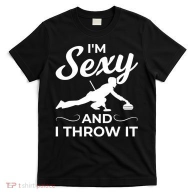 IM Sexy And I Throw It Curling Player Gift T-Shirt