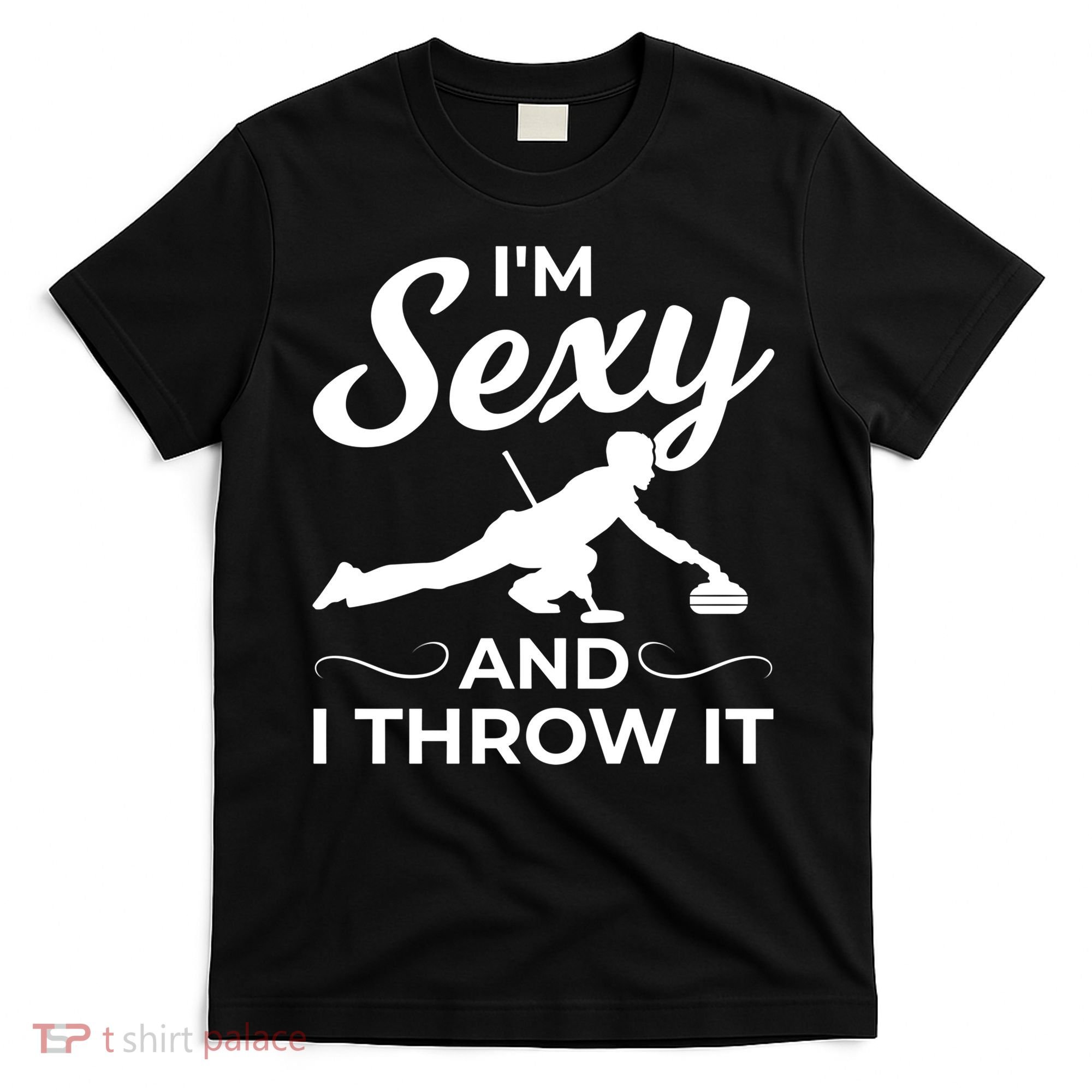 IM Sexy And I Throw It Curling Player Gift T-Shirt