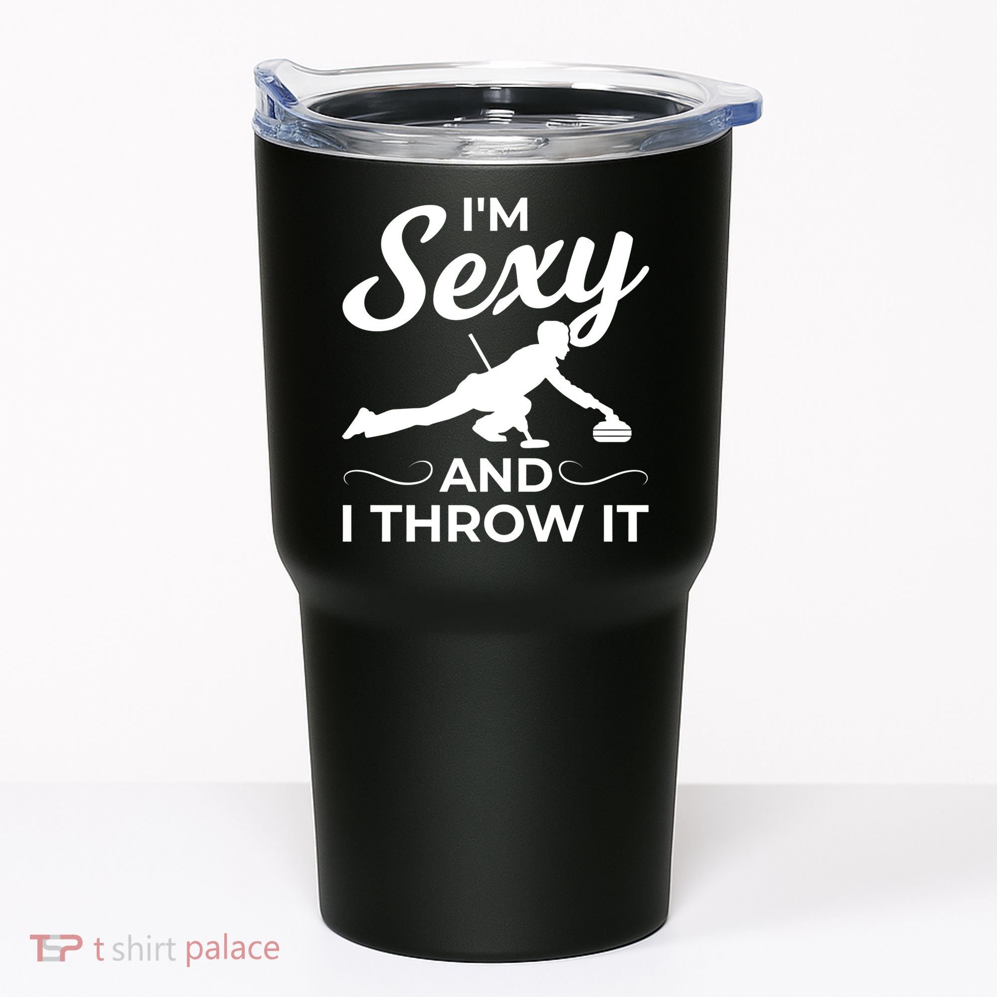 IM Sexy And I Throw It Curling Player Gift Tumbler