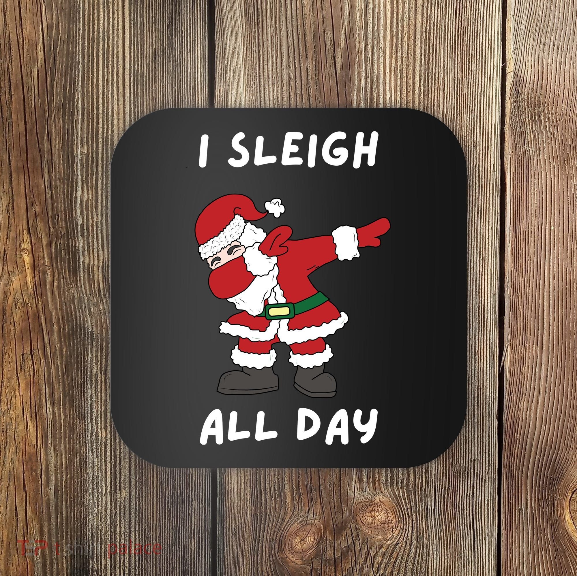 I Sleigh All Day Santa Claus Funny Christmas Coaster